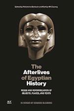 The Afterlives of Egyptian History : Reuse and Reformulation of Objects, Places, and Texts 