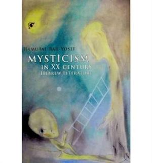 Mysticism in Twentieth-Century Hebrew Literature
