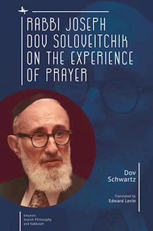 Rabbi Joseph Dov Soloveitchik on the Experience of Prayer