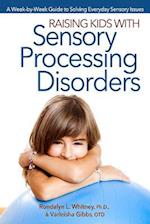 Raising Kids With Sensory Processing Disorders: A Week-by-Week Guide to Solving Everyday Sensory Issues 