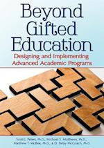 Beyond Gifted Education: Designing and Implementing Advanced Academic Programs 
