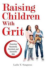 Raising Children With Grit: Parenting Passionate, Persistent, and Successful Kids 