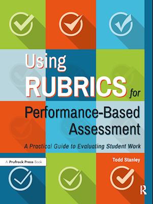 Using Rubrics for Performance-Based Assessment: A Practical Guide to Evaluating Student Work