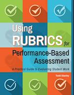 Using Rubrics for Performance-Based Assessment: A Practical Guide to Evaluating Student Work 