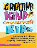 Creating Kind and Compassionate Kids: Classroom Activities to Enhance Self-Awareness, Empathy, and Personal Growth in Grades 3-6 