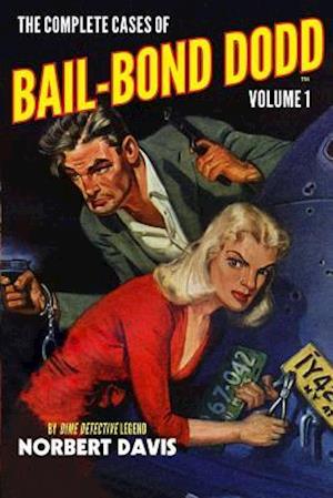 The Complete Cases of Bail-Bond Dodd, Volume 1