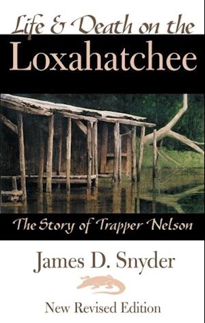 Life & Death on the Loxahatchee, The Story of Trapper Nelson