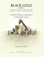 Black Gold and Silver Sands: : A Pictorial History of Agriculture in Palm Beach County.