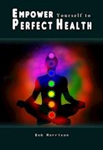 Empower Yourself to Perfect Health