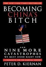 Becoming China's Bitch and Nine More Catastrophes We Must Avoid Right Now
