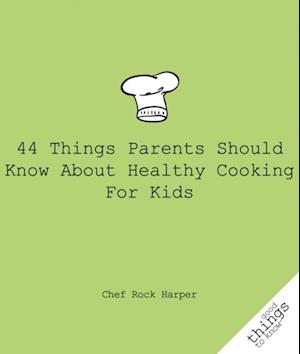 44 Things Parents Should Know About Healthy Cooking for Kids