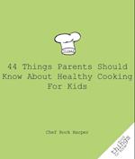 44 Things Parents Should Know About Healthy Cooking for Kids