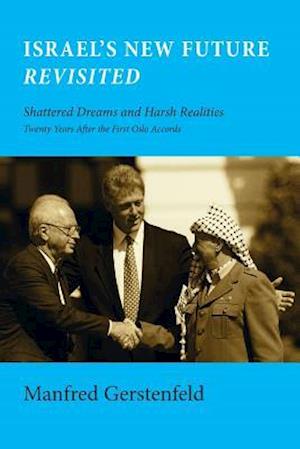 Israel's New Future Revisited: Shattered Dreams and Harsh Realities, Twenty Years After the First Oslo Accords