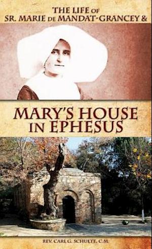 The Life of Sr. Marie de Mandat-Grancey & Mary's House in Ephesus