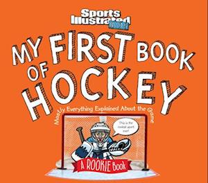 My First Book of Hockey: A Rookie Book: Mostly Everything Explained About the Game