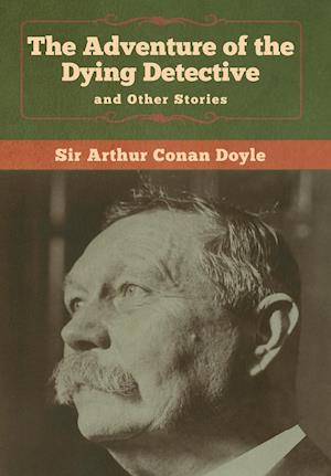 The Adventure of the Dying Detective and Other Stories