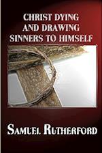 CHRIST DYING AND DRAWING SINNERS TO HIMSELF