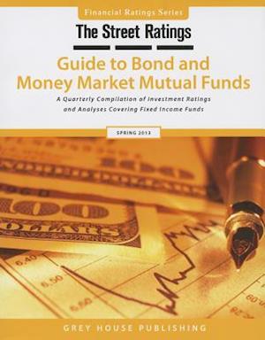 Thestreet Ratings' Guide to Bond & Money Market Mutual Funds, Spring 2013