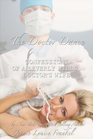 The Doctor Dance Confessions of a Beverly Hills Doctors Wife