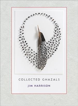 Jim Harrison: Collected Ghazals