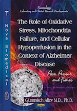 Role of Oxidative Stress, Mitochondria Failure, & Cellular Hypoperfusion in the Context of Alzheimer Disease