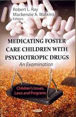 Medicating Foster Care Children with Psychotropic Drugs