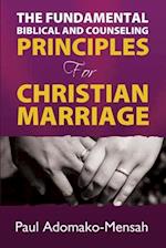 THE FUNDAMENTAL BIBLICAL AND COUNSELING PRINCIPLES For CHRISTIAN MARRIAGE 