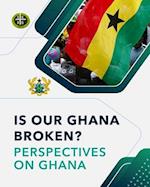 Is Our Ghana Broken? Perspectives on Ghana