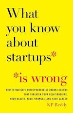 What You Know about Startups Is Wrong