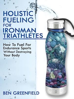 Holistic Fueling For Ironman Triathletes