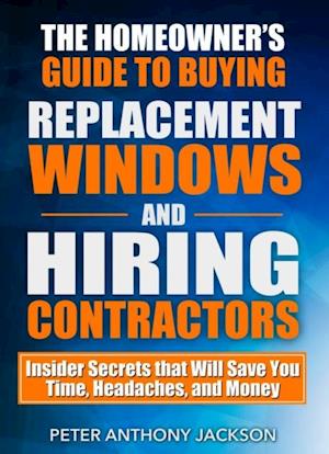 Homeowner's Guide to Buying Replacement Windows and Hiring Contractors