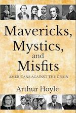 Mavericks, Mystics, and Misfits: Americans Against the Grain 