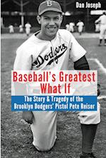 Baseball's Greatest What If: The Story and Tragedy of Pistol Pete Reiser 