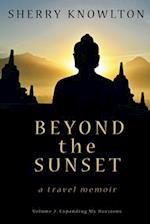 Beyond the Sunset, a travel memoir: Volume 2: Expanding My Horizons 