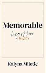 Memorable: Lessons to Leave a Legacy 