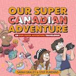 Our Super Canadian Adventure: An Our Super Adventure Travelogue