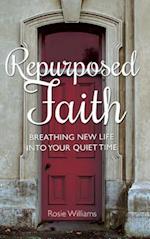 Repurposed Faith: Breathing New Life Into Your Quiet Time 