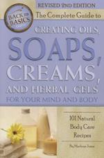 The Complete Guide to Creating Oils, Soaps, Creams, and Herbal Gels for Your Mind and Body