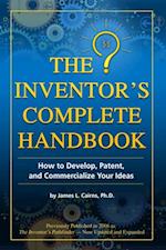 Inventor's Complete Handbook How to Develop, Patent, and Commercialize Your Ideas