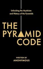 The Pyramid Code- Unlocking the Mysticism and History of the Pyramids 