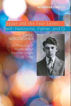 Agape and the Four Loves with Nietzsche, Father, and Q, Volume 2