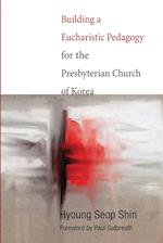 Building a Eucharistic Pedagogy for the Presbyterian Church of Korea