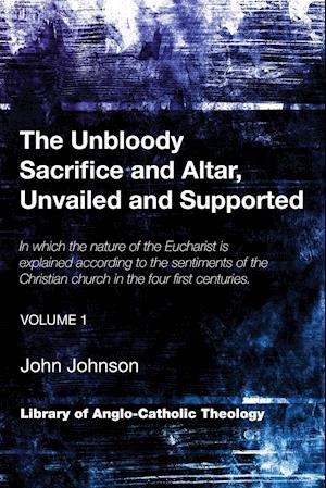 The Unbloody Sacrifice and Altar, Unvailed and Supported