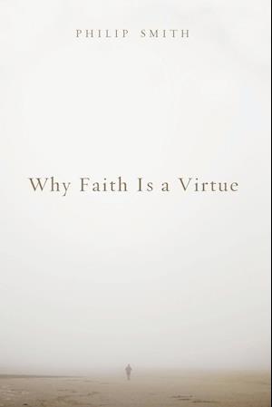 Why Faith Is a Virtue