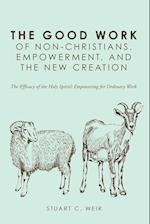 The Good Work of Non-Christians, Empowerment, and the New Creation