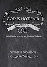 God Is Not Fair, Thank God!