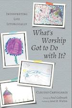 What's Worship Got to Do with It?