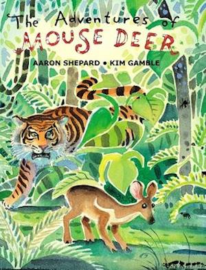 The Adventures of Mouse Deer: Favorite Tales of Southeast Asia