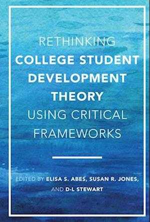 Rethinking College Student Development Theory Using Critical Frameworks