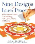 Nine Designs for Inner Peace : The Ultimate Guide to Meditating with Color, Shape, and Sound
